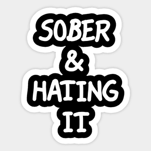 Sober & Hating It Sticker